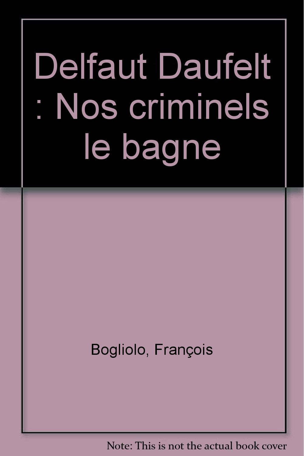Delfaut Daufelt: Nos criminels le bagne book
