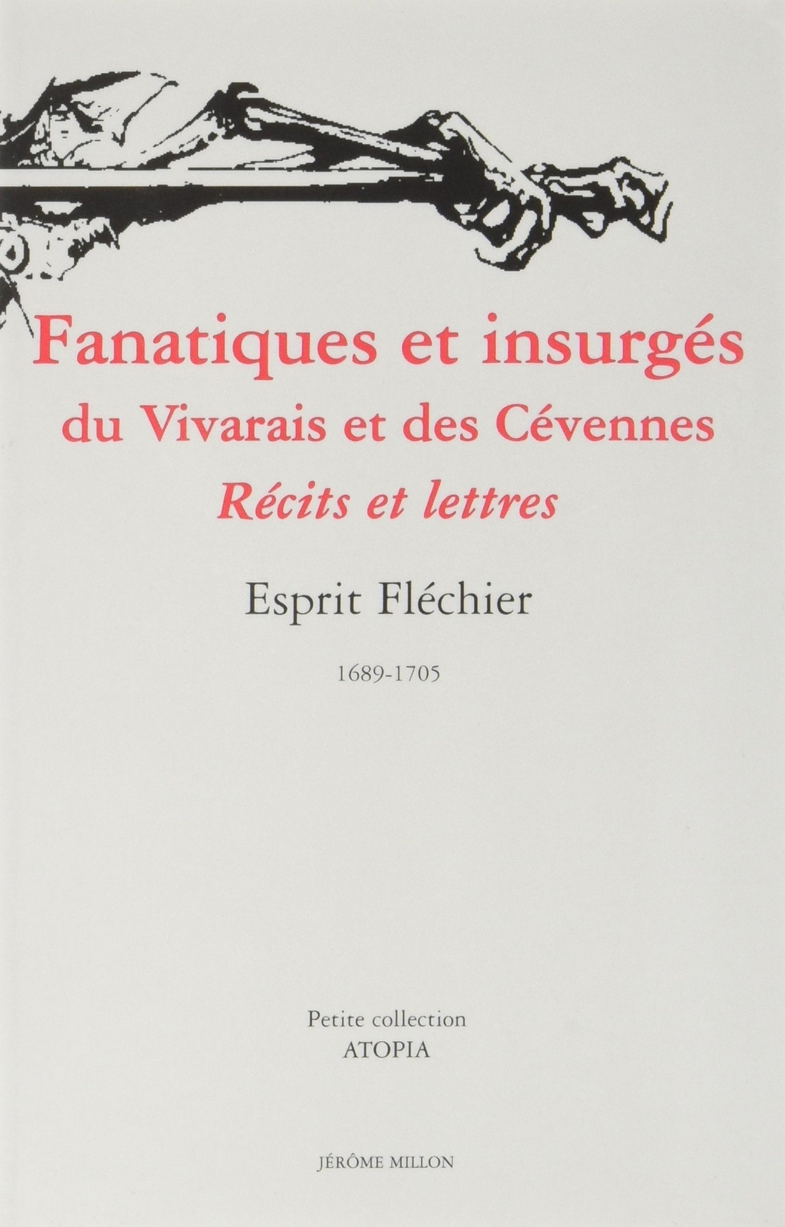 Fanatiques Et Insurges Du Vivarais Et Des Cevennes. Recits Et Lettres, 1689-1705 book
