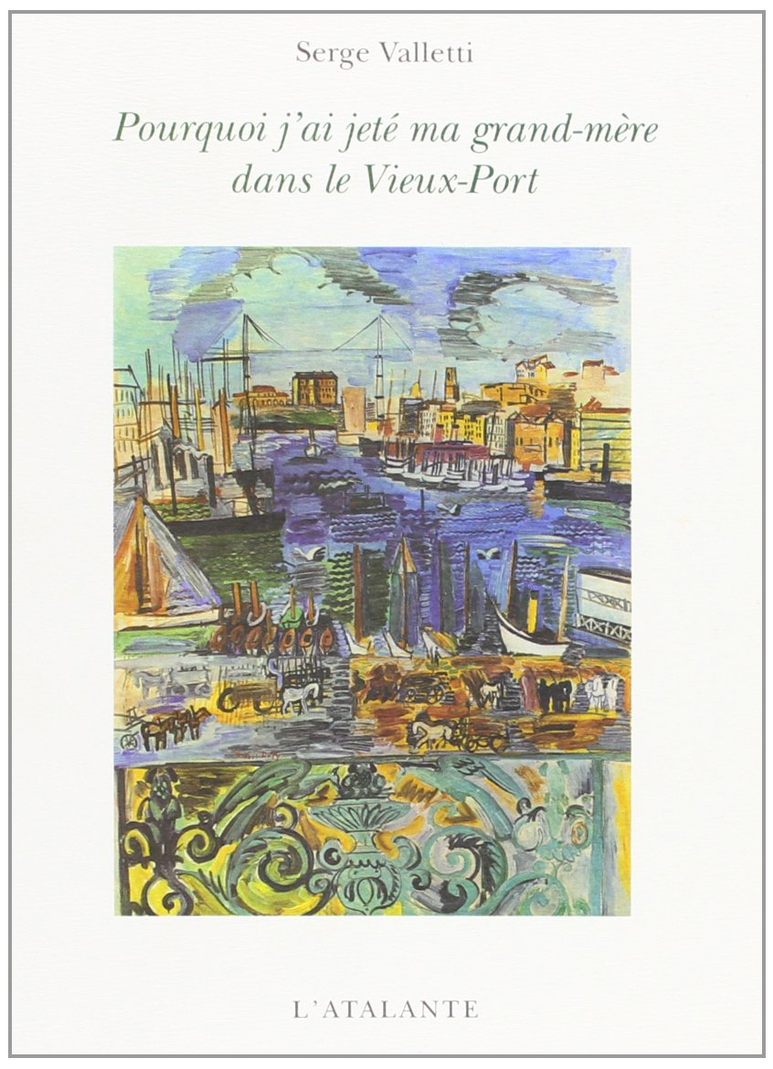 Pourquoi j'ai jeté ma grand-mère dans le vieux-port book