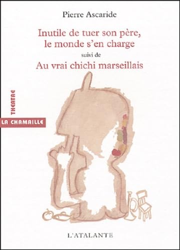 INUTILE DE TUER SON PERE LE MONDE S EN CHARGE book