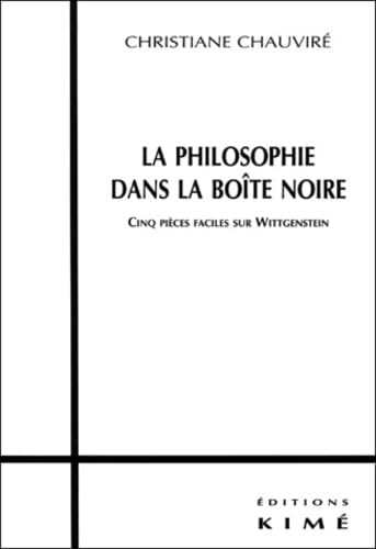 La Philosophie dans la boite noire : 5 pièces faciles sur Wittgenstein book