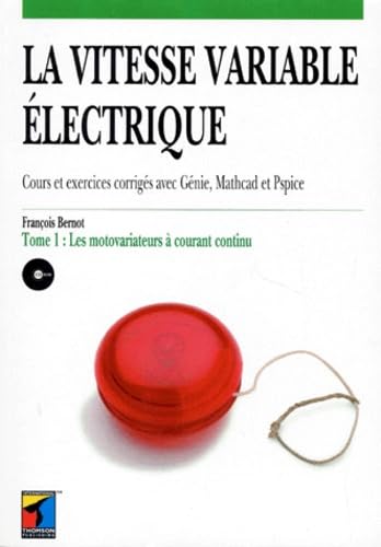 La vitesse variable électrique : cours et exercices corrigés avec Génie, Mathcad et Pspice. Vol. 1. Les motovariateurs à courant continu Books