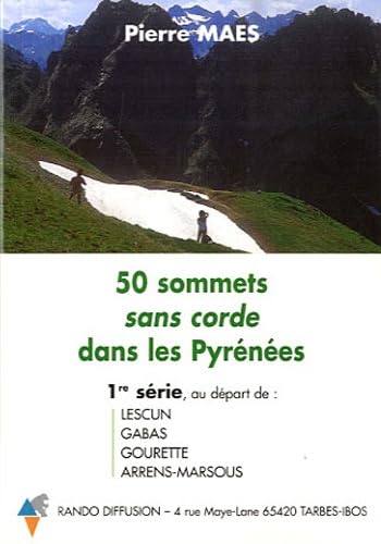 50 sommets sans corde dans les Pyrénées: 1re série au départ de Lescun, Gabas, Gourette, Arrens-Marsous book