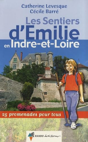 Les sentiers d'Emilie en Indre-et-Loire: 25 promenades pour tous Books