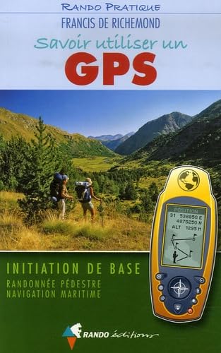 Savoir utiliser un GPS: Initiation de base Randonnée pédestre Navigation maritime Books