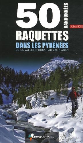 50 randonnées raquettes dans les Pyrénées: De la vallée d'Ossau au Val d'Aran Books