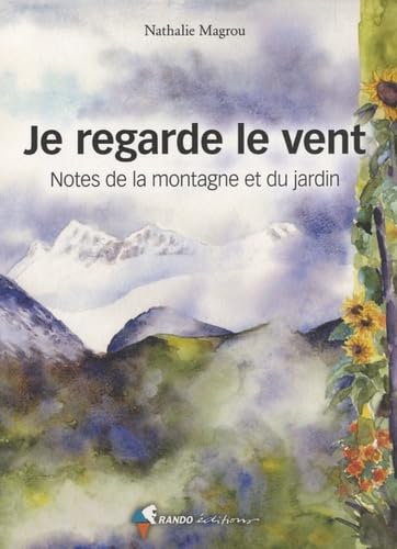 Je regarde le vent: Notes de la montagne et du jardin book