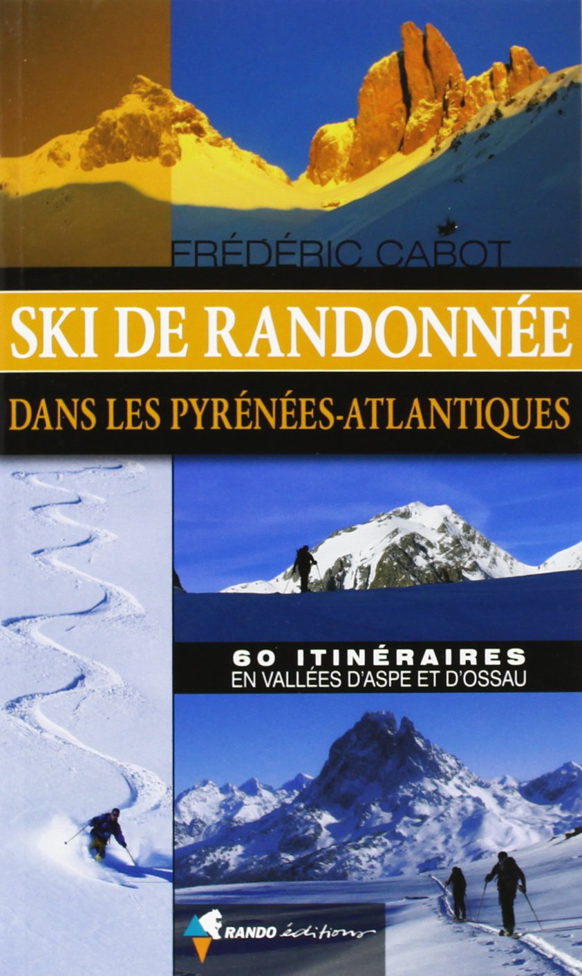 Ski de randonnée dans les Pyrénées-Atlantiques: 60 itinéraires en vallées d'Aspe et d'Ossau Leisure, Home & Garden