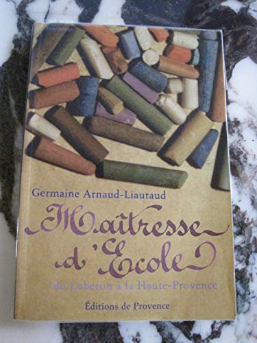 Maîtresse d'école : Du Luberon à la Haute-Provence (Les gens d'ici) book