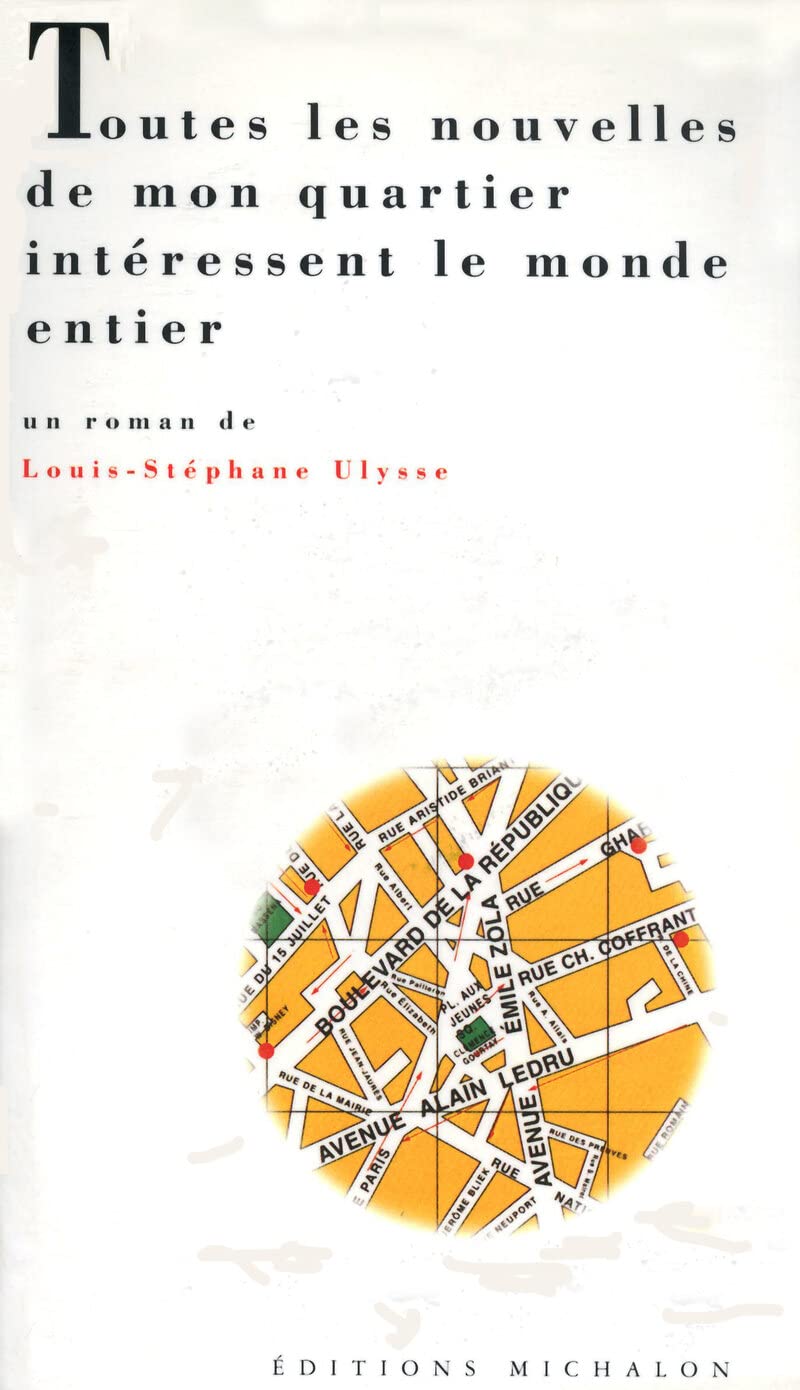Toutes les nouvelles de mon quartier intéressent le monde entier book