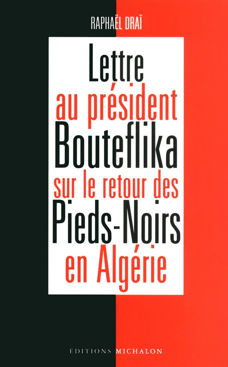 Lettre au Président Bouteflika sur le retour des pieds-noirs en Algérie Essays & Short Stories