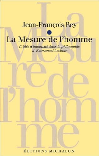 La mesure de l'homme.: L'idée d'humanité dans la philosophie d'Emmanuel Levinas Books
