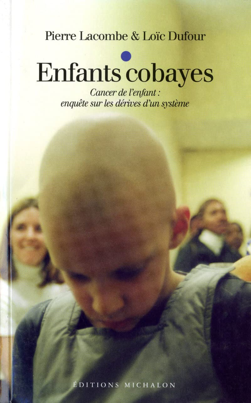 Enfants cobayes: Cancer de l'enfant : enquête sur les dérives d'un système book