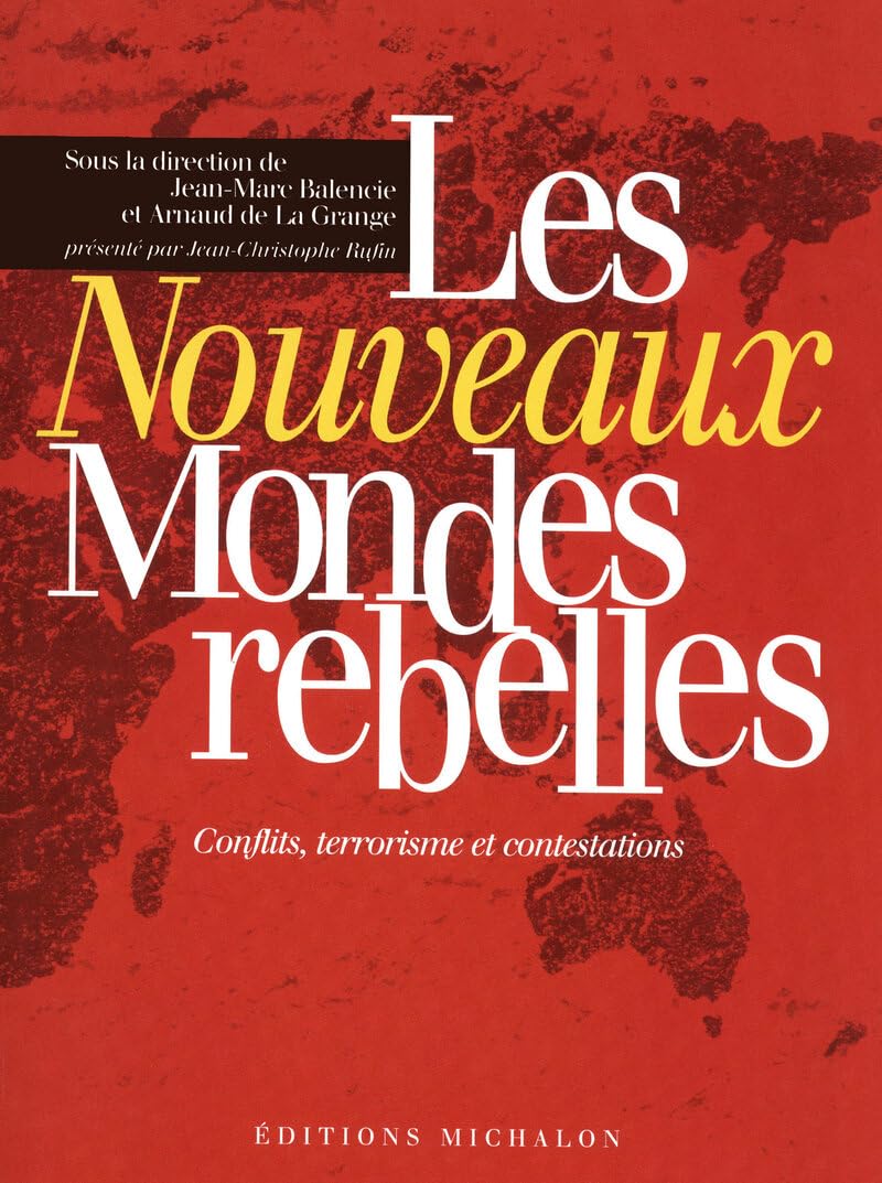 Les nouveaux mondes rebelles- conflits, terrorisme et contestations Politics & History