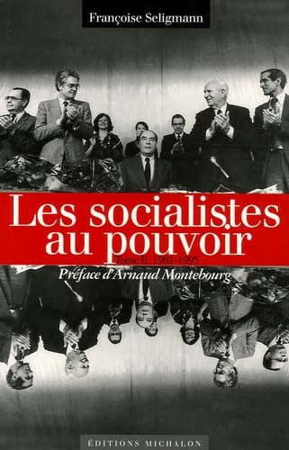 Les socialistes et le pouvoir: Tome 2, Les socialistes au pouvoir 1981-1995 book