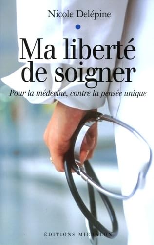 Ma liberté de soigner - Pour la médecine, contre la pensée unique Medicine