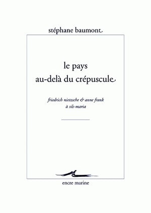 Le pays au-delà du crépuscule : Friedrich Nietzsche & Anne Frank à Sils-Maria book