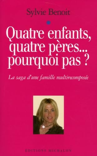 Quatre enfants, quatre pères... pourquoi pas ?: La saga d'une famille multirecomposée Books