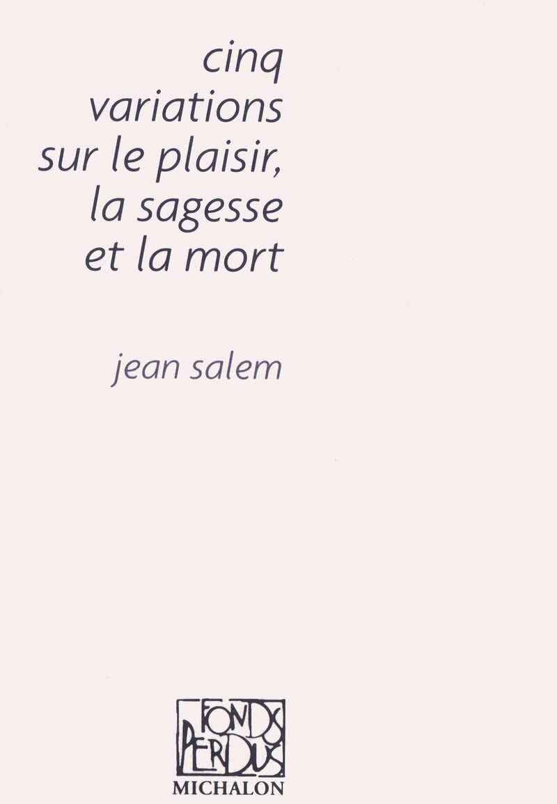 Cinq variations sur le plaisir, la sagesse et la mort Philosophy
