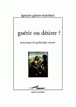 Guérir ou désirer ? : petits propos de psychanalyse vivante book