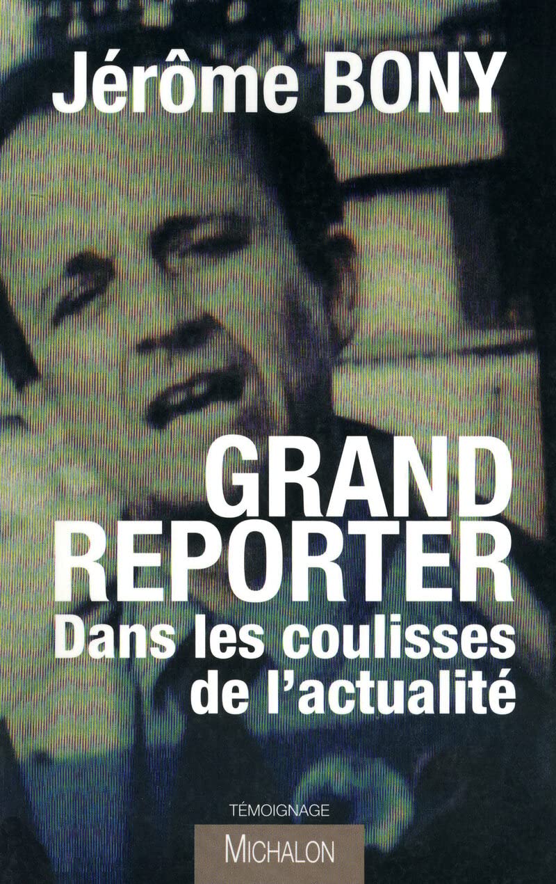 Grand reporter - dans les coulisses de l'actualité Media & Communication