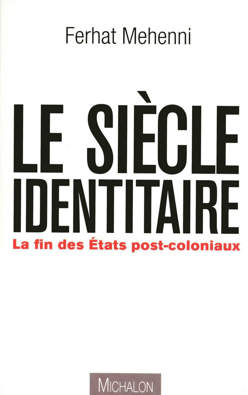 Le siècle identitaire: la fin des États postcoloniaux: La fin des Etats post-coloniaux Essays & Short Stories