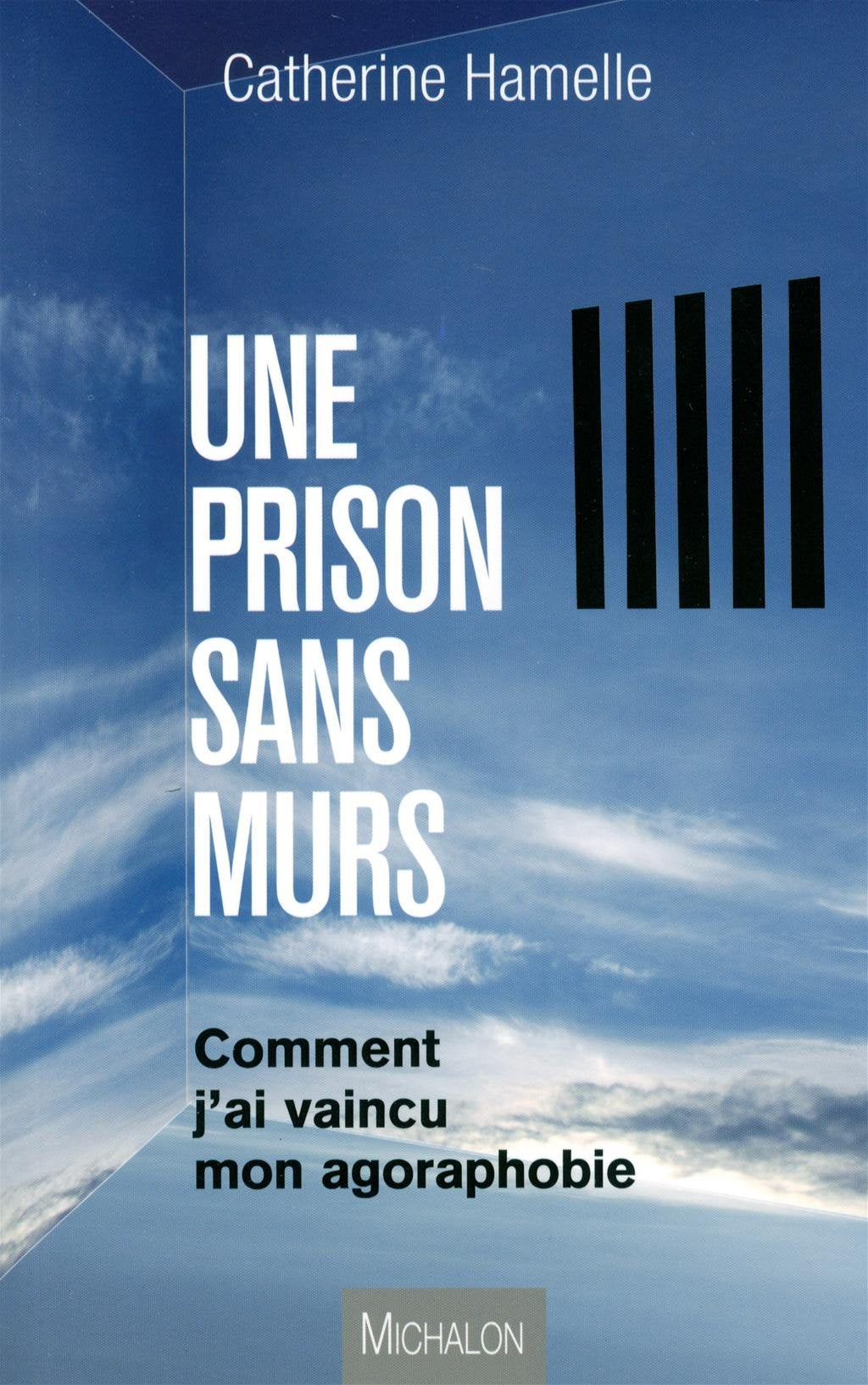 UNE PRISON SANS MURS - COMMENT J'AI VAINCU L'AGORAPHOBIE: Comment j'ai vaincu mon agoraphobie Memories