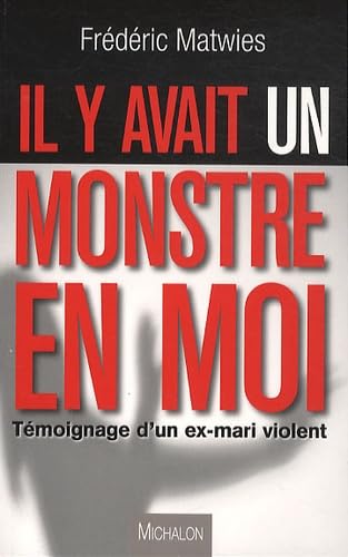 Il y avait un monstre en moi: Témoignage d'un ex-mari violent Social Sciences
