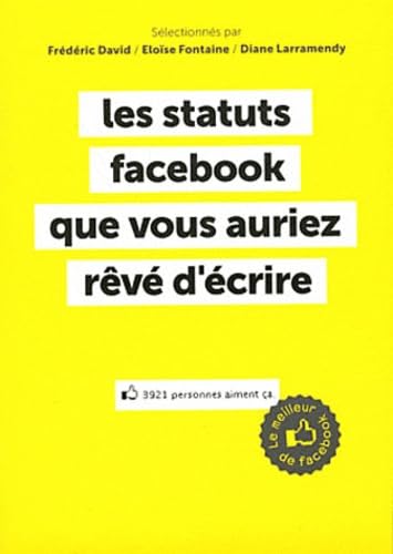 Les statuts Facebook que vous auriez révé d'écrire - Le meilleur de Facebook Humour & Satire