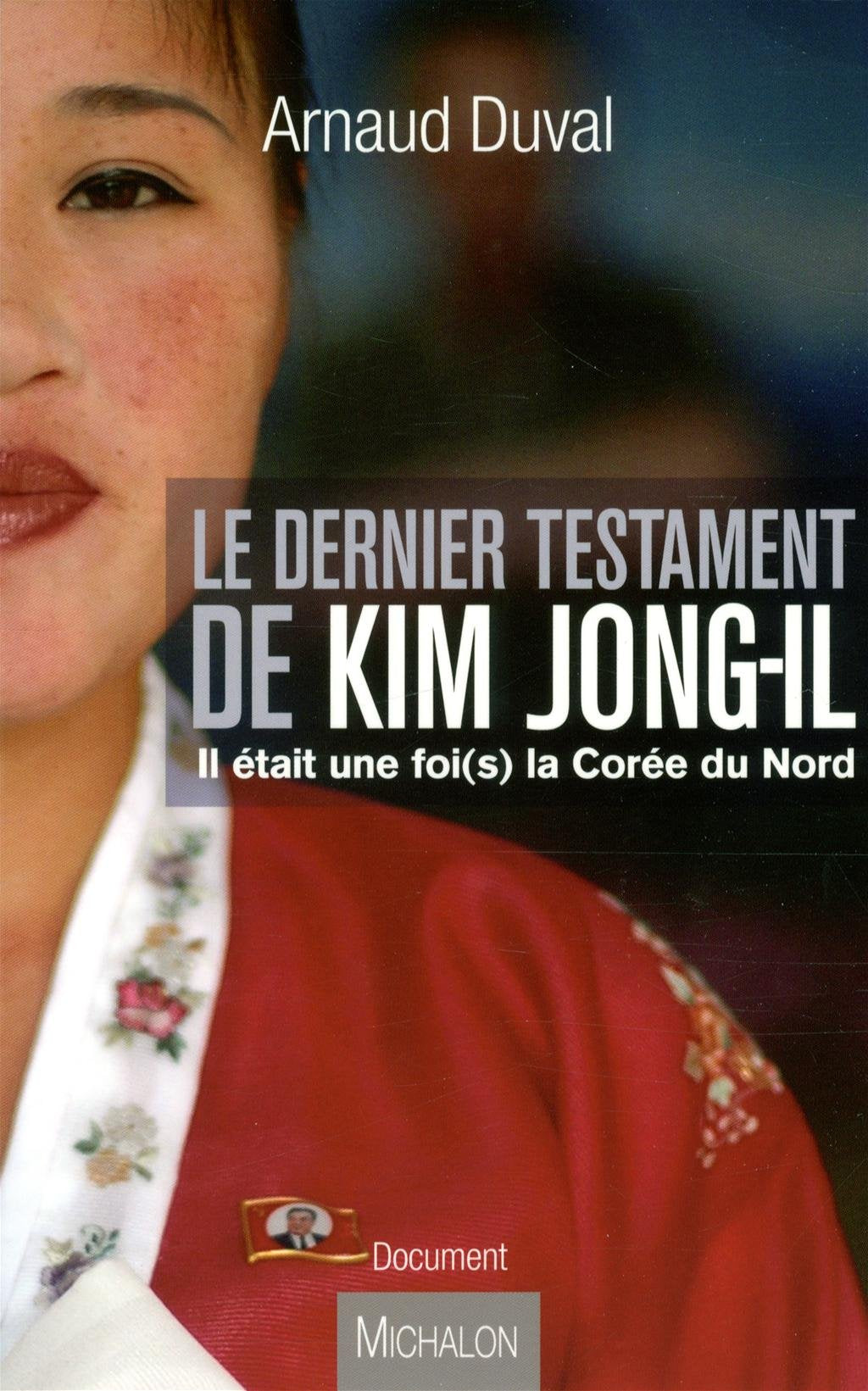 Le dernier testament de Kim Jong-Il. Il était une fois la Corée du Nord Politics & History