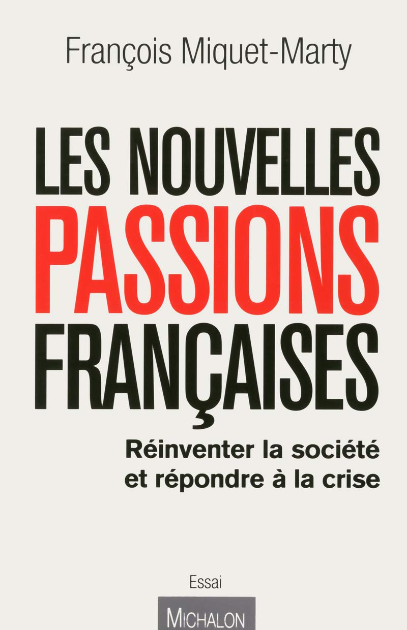 Les nouvelles passions françaises : refonder la société et sortir de la crise: Réinventer la société et répondre à la crise Media & Communication