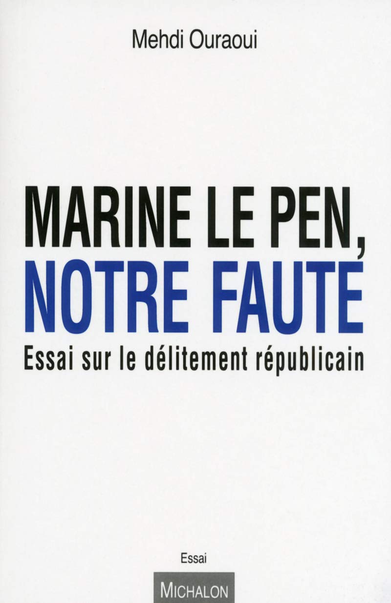 Marine Le Pen, notre faute. Essai sur le délitement républicain book