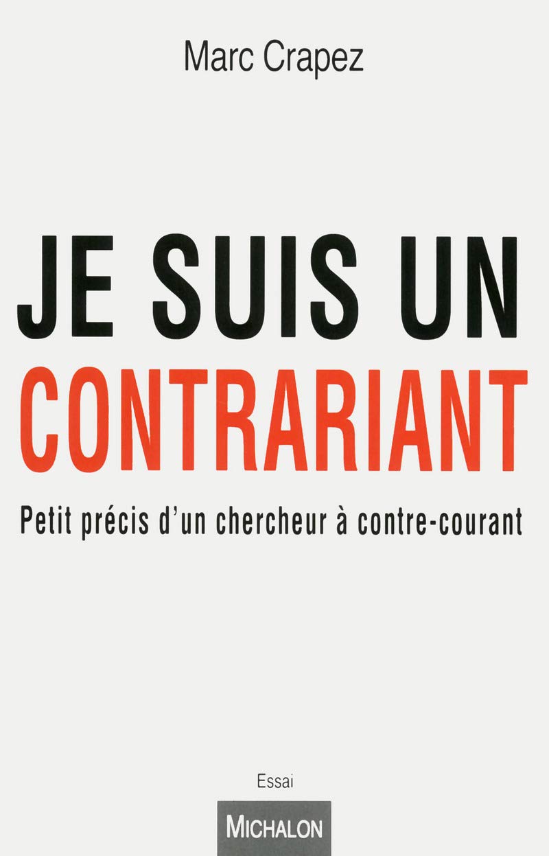 Je suis un contrariant: Petit précis d'un chercheur à contre-courant Essays & Short Stories