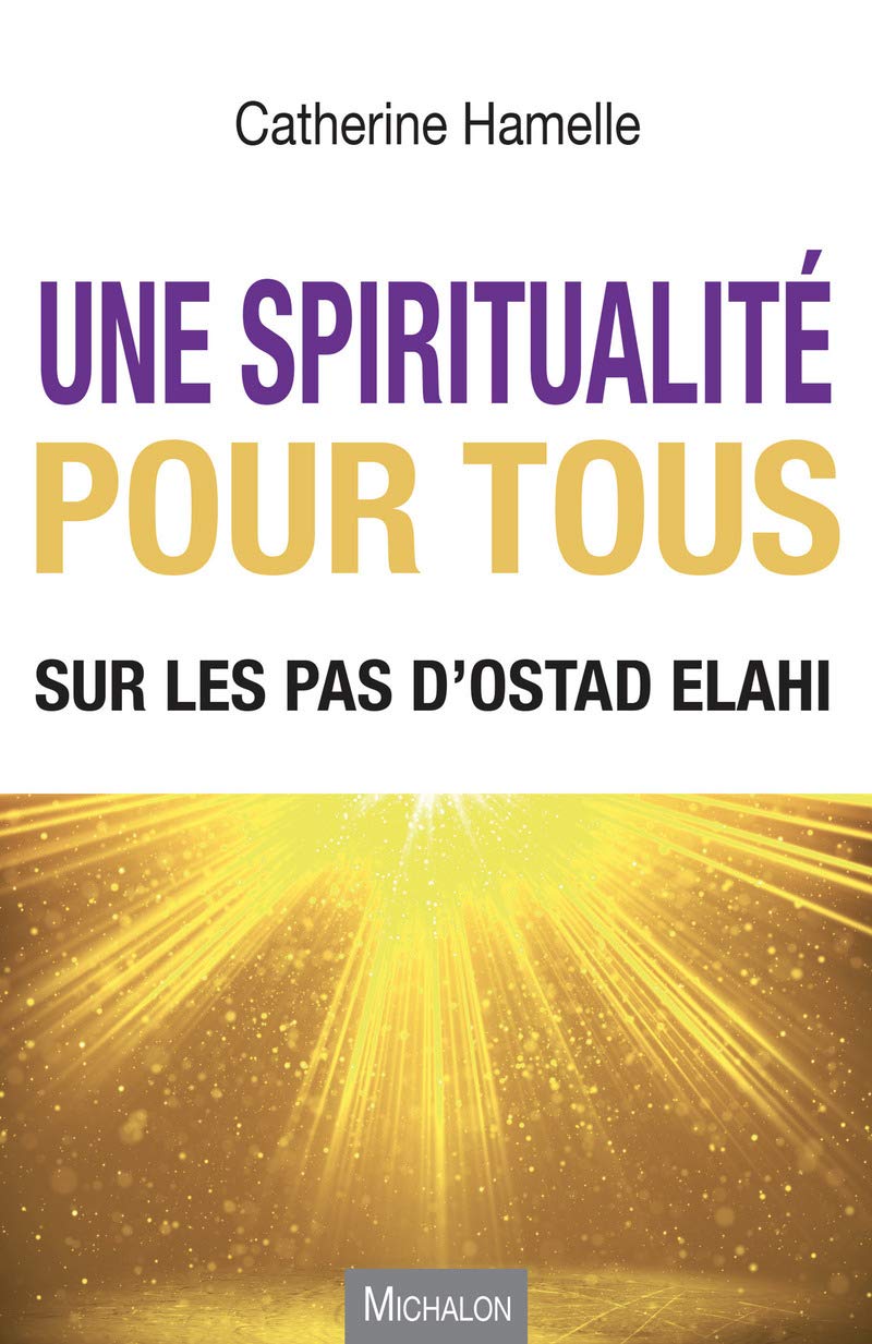 Une spiritualité pour tous - Sur les pas d'Ostad Elahi Religion & Esotericism