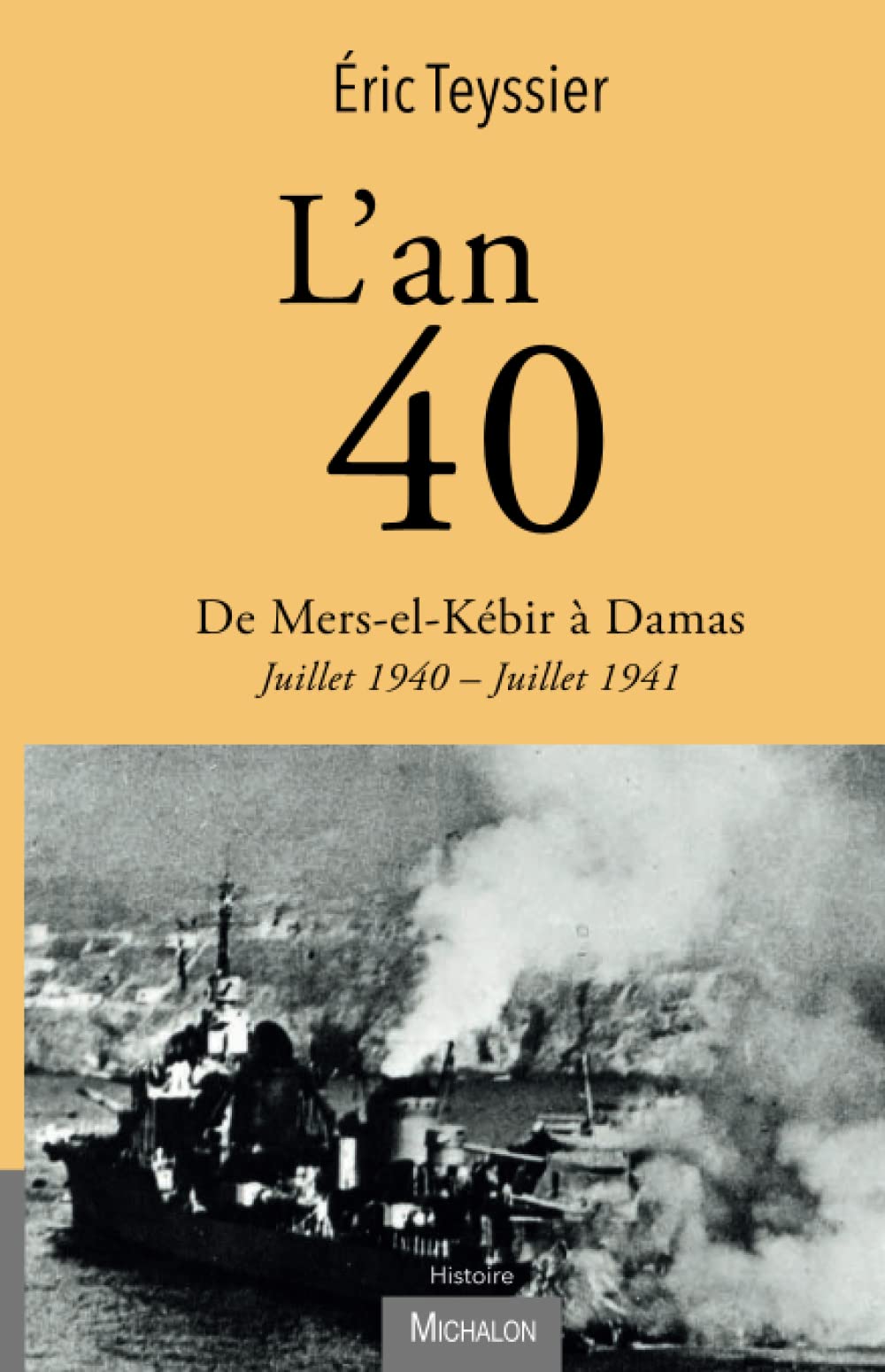 L'an 40. De Mers-el-Kébir à Damas: Juillet 1940 - Juillet 1941 Politics & History