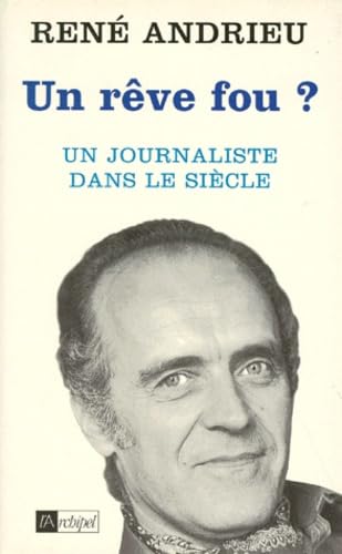 Un rêve fou ? : un journaliste dans le siècle book