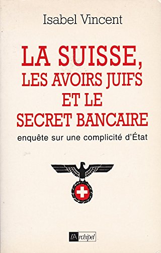 La Suisse, les avoirs juifs et le secret bancaire : enquête sur une complicité d'Etat Books
