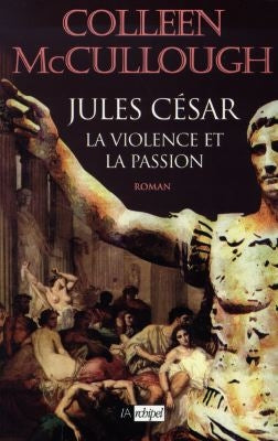Les maîtres de Rome. Vol. 5. César : la violence et la passion Books