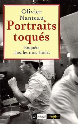 Portraits toqués : enquête sur les trois étoiles et les cinq toques Books