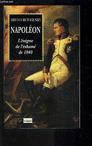 Napoléon.: L'énigme de l'exhumé de 1840 Books