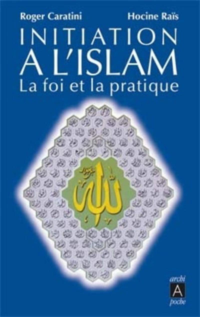 Initiation à l'islam - La foi et la pratique Religion & Esotericism
