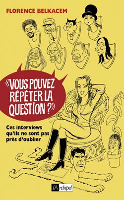 Vous pouvez répéter la question ? : ces interviews qu'ils ne sont pas près d'oublier book