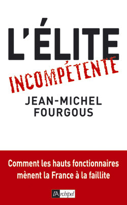 L'élite incompétente : comment les hauts fonctionnaires mènent la France à la faillite Politics & History