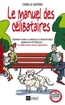 Le manuel des célibataires : comment faire la vaisselle à tour de rôle quand on vit seul(e)... : et 1.000 autres astuces épatantes book
