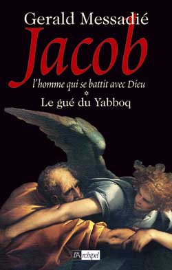 Jacob, l'homme qui se battit avec Dieu. Vol. 1. Le gué du Yabboq Historical Fiction