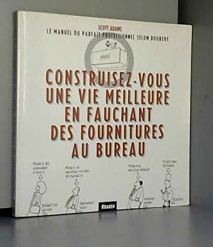 Construisez-vous une vie meilleure en fauchant des fournitures au bureau : le manuel du parfait professionnel selon Dogbert book