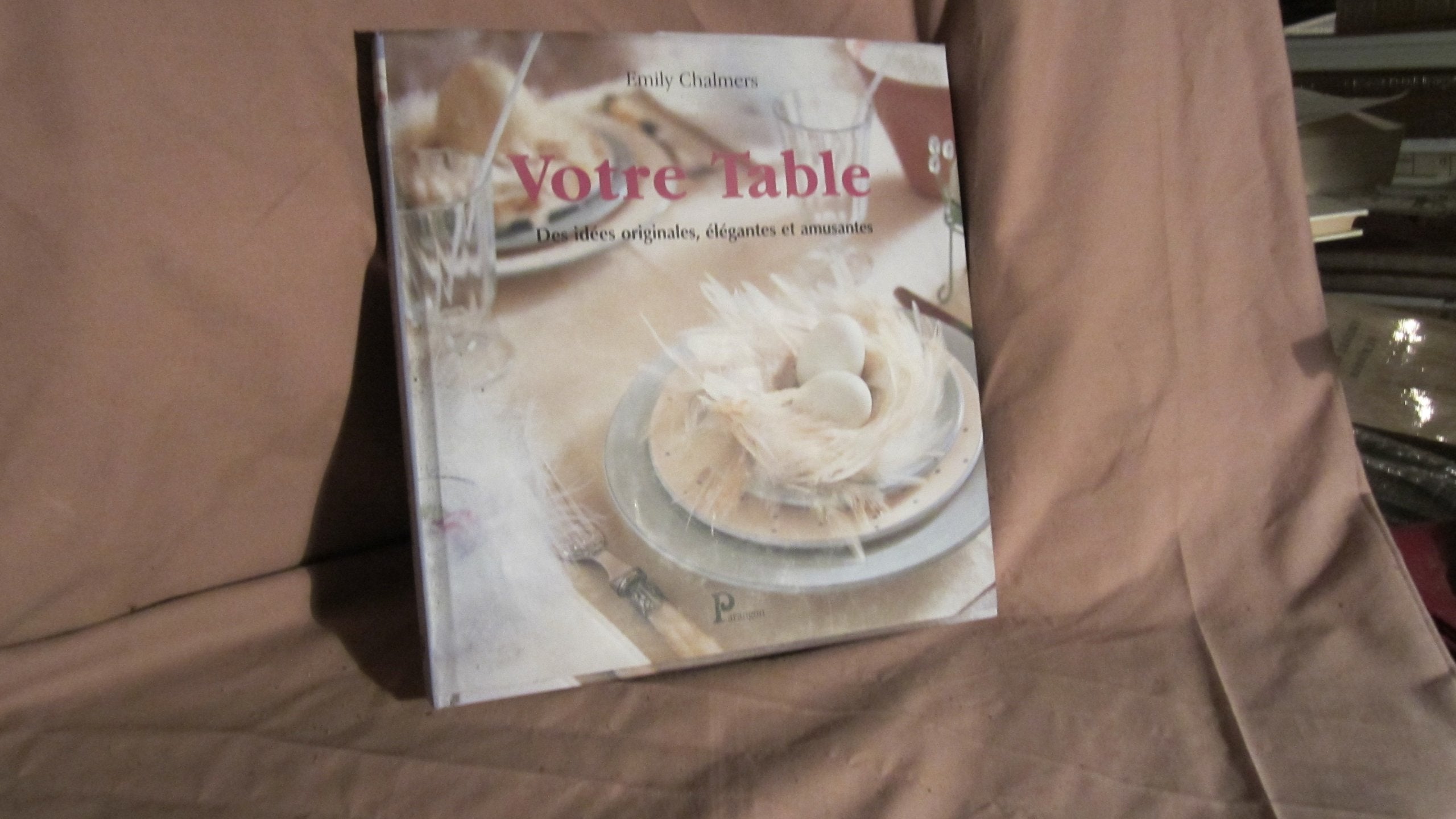 Votre Table. Des Idees Originales, Elegantes Et Amusantes Books