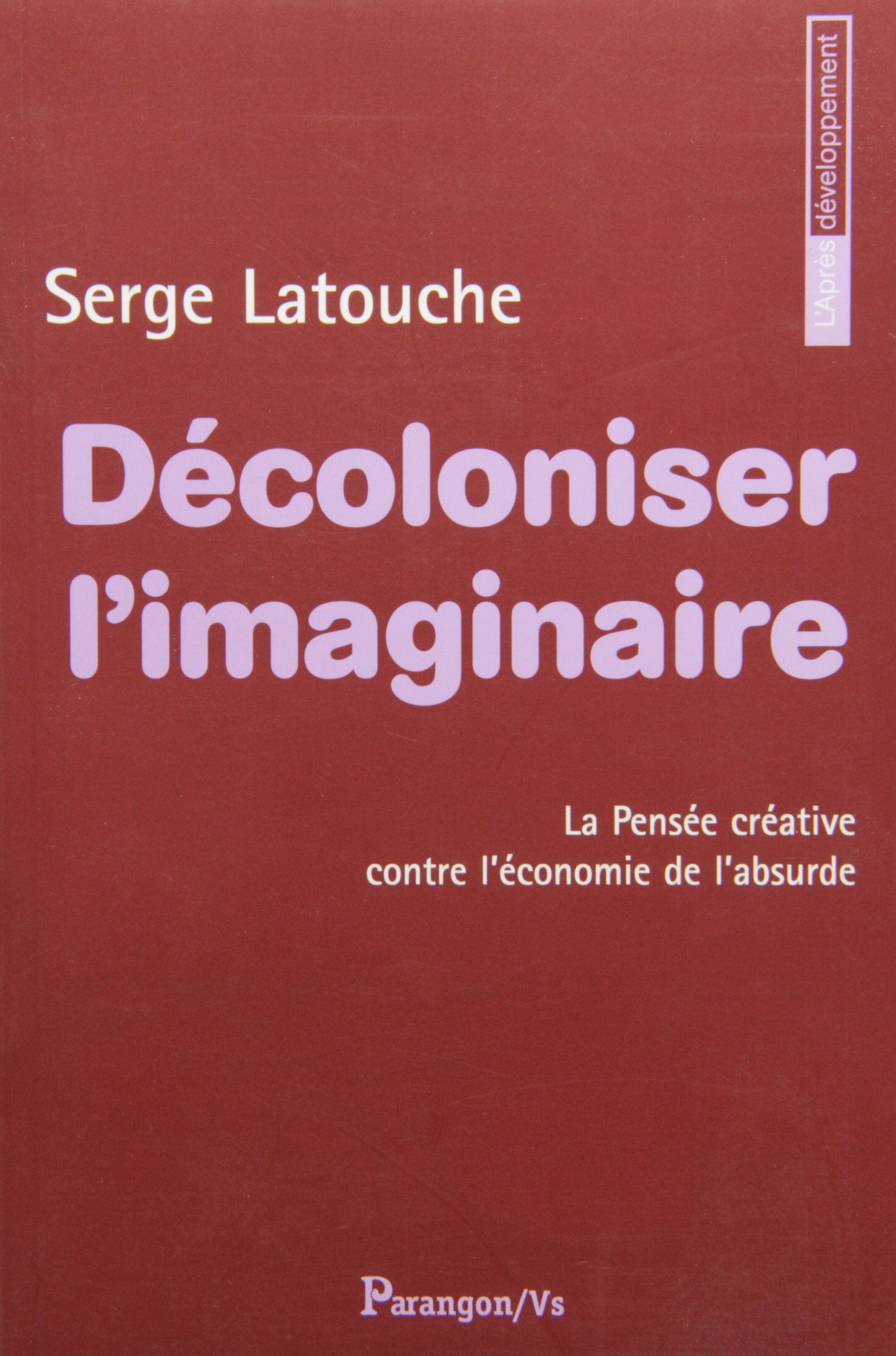Décoloniser l'imaginaire: La pensée créative contre l'économie de l'absurde book