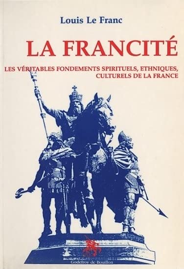 La francité : Les véritables fondements spirituels, ethniques, culturels de la France Books
