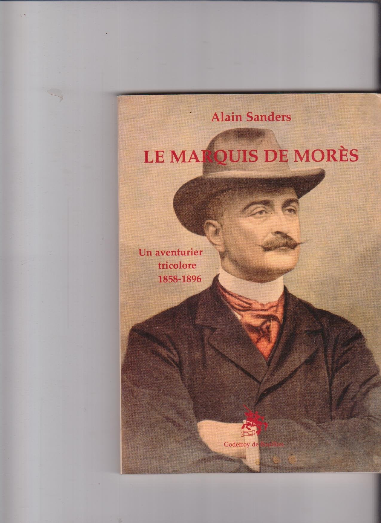 Le marquis de Morès : un aventurier tricolore 1858-1896 Books
